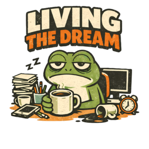 Funny Frog T-Shirt | Living the Dream Office Burnout Meme Tee