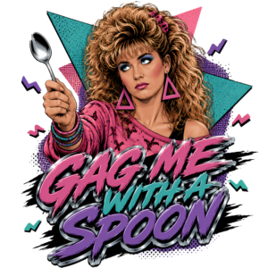 Funny 80s Valley Girl T-Shirt | Gag Me With a Spoon Retro 80s Slang Tee