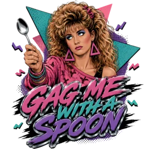 Funny 80s Valley Girl T-Shirt | Gag Me With a Spoon Retro 80s Slang Tee