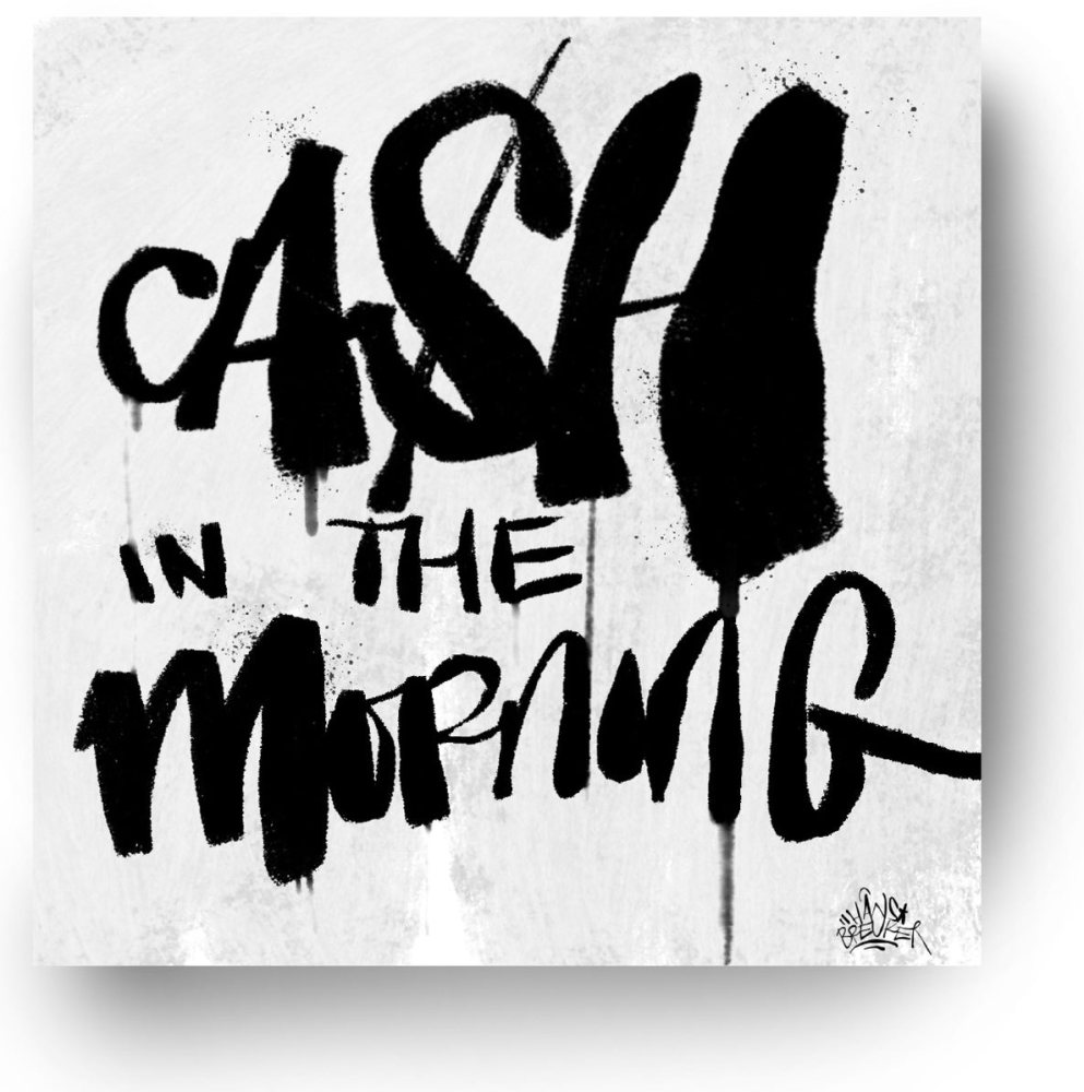 Cash in the morning baby