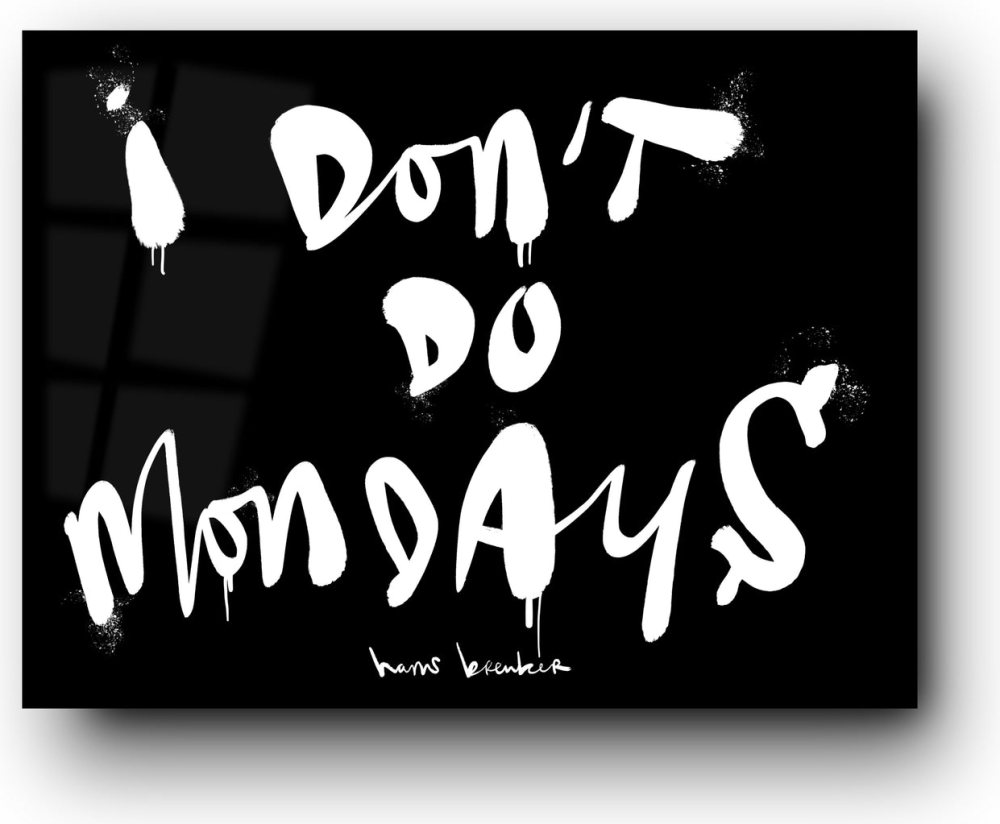 I don’t do mondays