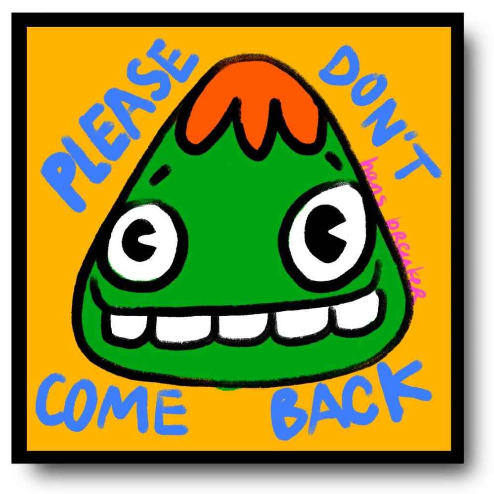Please dont come back