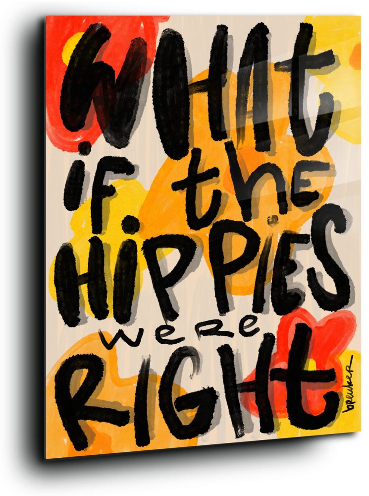 What if the hippies Were Right ?