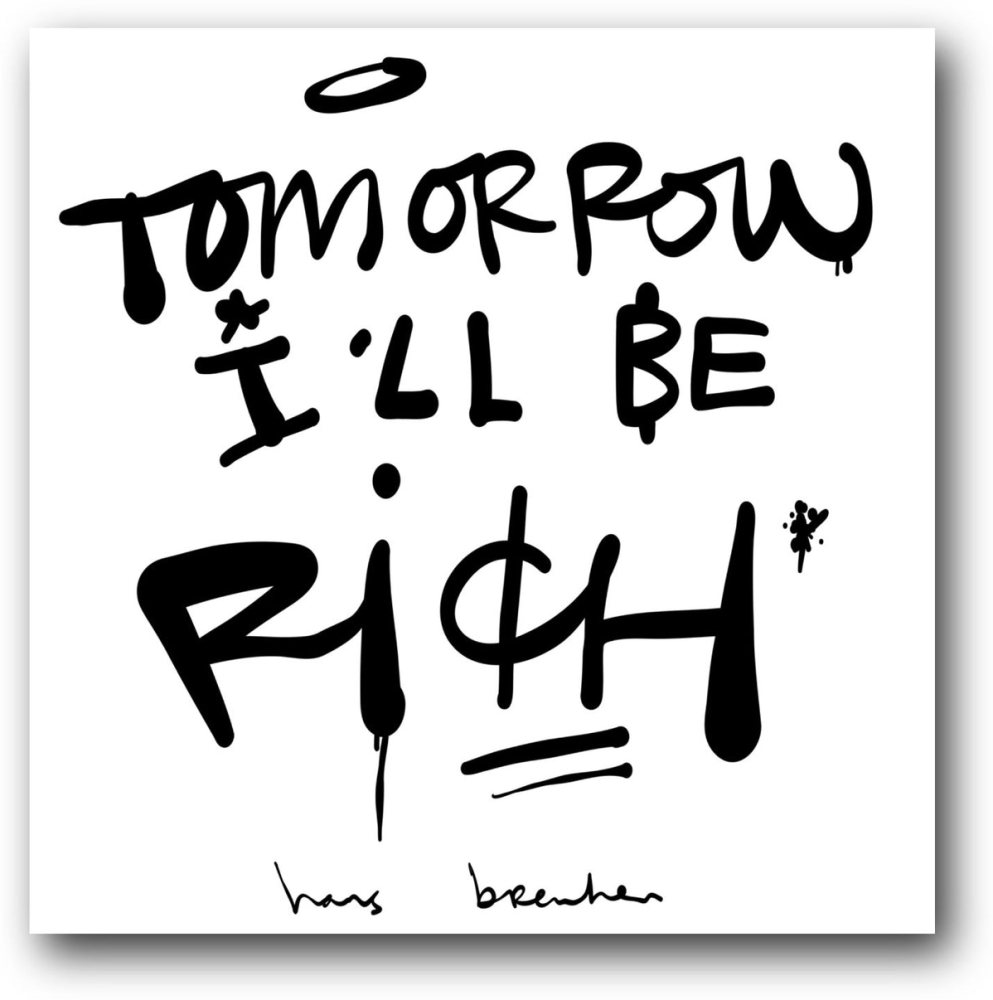 Tomorrow I'll be RICH wit