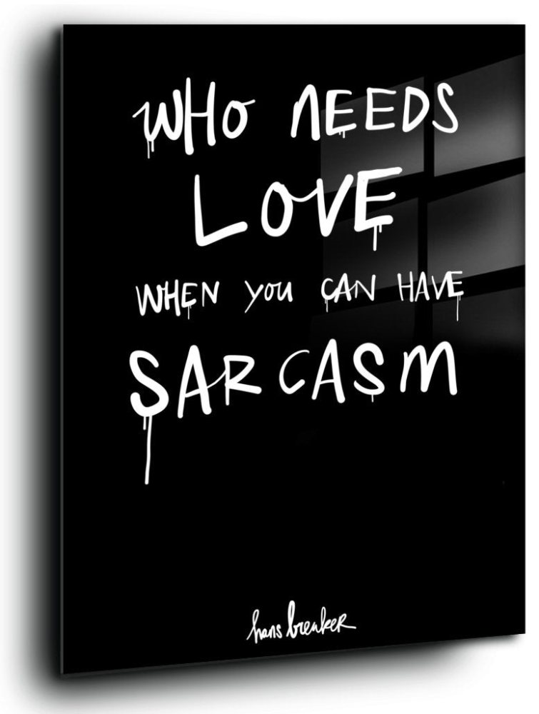 Who needs love when you have sarcasm?