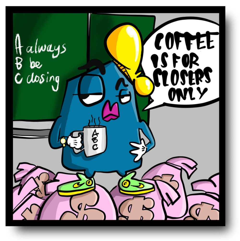 Coffee is for closers only. Andy