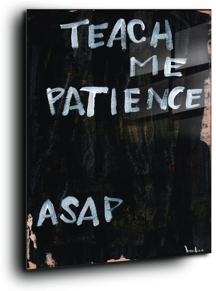 Teach me patience asap
